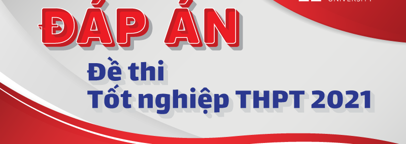 Đáp án đề thi tốt nghiệp thpt 2021 chính thức