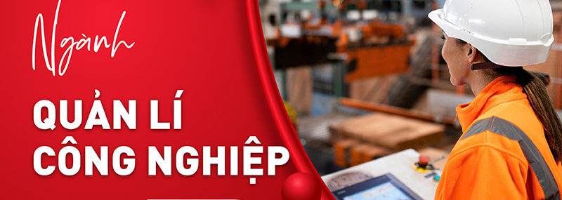 Ngành Quản lý công nghiệp là gì? Cơ hội việc làm của ngành học này ra sao?
