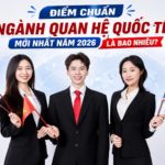 Điểm chuẩn ngành quan hệ quốc tế mới nhất năm 2026 là bao nhiêu?