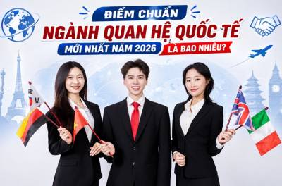 Điểm chuẩn ngành quan hệ quốc tế mới nhất năm 2026 là bao nhiêu?